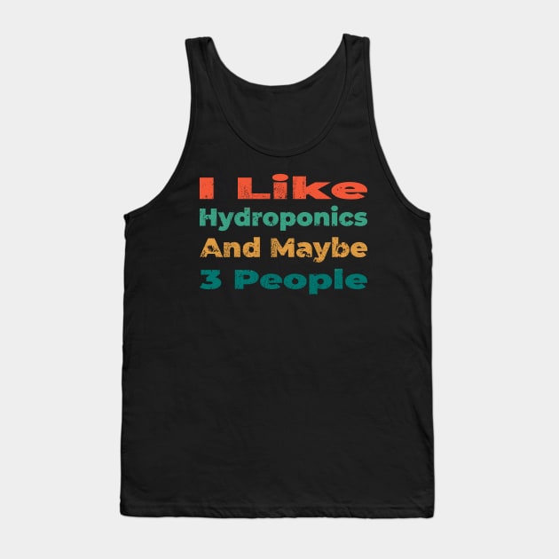 I like hydroponics and maybe 3 people Tank Top by shimodesign